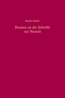 Bosnien an Der Schwelle Zur Neuzeit: Eine Kulturgeschichte Der Gewalt (1747-1798) 3486576399 Book Cover