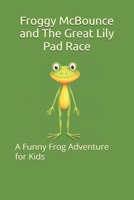 Froggy McBounce and The Great Lily Pad Race: A Funny Frog Adventure for Kids B0GCS79BN9 Book Cover