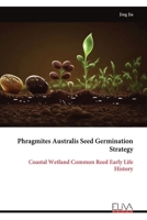 Phragmites Australis Seed Germination Strategy: Coastal Wetland Common Reed Early Life History 9999316271 Book Cover