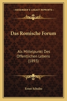 Das Romische Forum: Als Mittelpunkt Des Offentlichen Lebens (1893) 1141597020 Book Cover