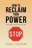 How to Reclaim your Power: And Take Control of your Life 1469199211 Book Cover