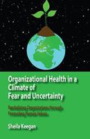 Organizational Health in a Climate of Fear and Uncertainty: Revitalizing Organizations Through Promoting Human Values 1938158032 Book Cover