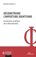 Déconstruire l'imposture identitaire: Humanisme et éthique de la déconstruction (Ouverture Philosophique) (French Edition) 2343168253 Book Cover