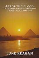 After the Flood, Cataclysm and the Forgotten Origins of Civilization (Ancient Civilizations and Mysteries) B0H86HZYMB Book Cover