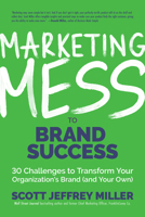 Marketing Mess to Brand Success: 30 Challenges to Transform Your Organization's Brand (and Your Own) (Brand Marketing) 1642503800 Book Cover