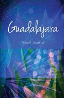 Guadalajara Travel Journal: High Quality Notebook for Guadalajara 154323724X Book Cover
