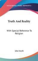 Truth And Reality: With Special Reference To Religion: Or, A Plea For The Unity Of The Spirit And The Unity Of Life In All Its Manifestations 1163094501 Book Cover