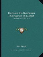 Programm Des Gymnasium Fridericianum Zu Lanbach: Schuljahr 1878-1879 (1879) 1161022341 Book Cover
