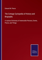 The Cottage Cyclopedia of History and Biography: A copious Dictionary of memorable Persons, Events, Places, and Things 3752523468 Book Cover