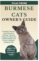 Burmese Cats Owner’s Guide: Complete Step-By-Step Manual to Raising, Training, Caring, Feeding, and Understanding Your Cat for a Happier, Healthier Life B0FRS9YR25 Book Cover