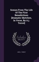 Scenes from the Life of the First Benedictines [Dramatic Sketches, in Verse, by A.J. Terrot] 1346366446 Book Cover
