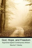 God, Hope, and Freedom: Arguments Against Contemporary Atheism 1451519214 Book Cover