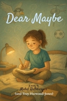 Dear Maybe: a.k.a. Team Morden Friendship Explosion; a.a.k.a. MDU: Morden Disaster Unit, Besties Division 1069698539 Book Cover