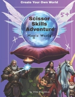 Create Your Own World: Scissor Skills Adventure, Magic World: Magic World Adventure: Craft Your Own Enchanted Realm with Scissors and Imagination B0FDGVNY4H Book Cover