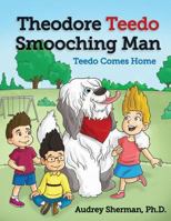 Theodore Teedo Smooching Man-Teedo Comes Home 0986153443 Book Cover