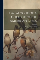 Catalogue of a Collection of American Birds 102271807X Book Cover