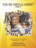 Vers Une Nouvelle Afrique? (Tome 2): Recueil des Réflexions et Solutions Pour Une Nouvelle Afrique 1496980204 Book Cover