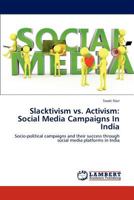 Slacktivism vs. Activism: Social Media Campaigns In India: Socio-political campaigns and their success through social media platforms in India 3848432293 Book Cover