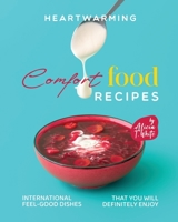 Heartwarming Comfort Food Recipes: International Feel-Good Dishes that You Will Definitely Enjoy B0BRLZ3WTL Book Cover