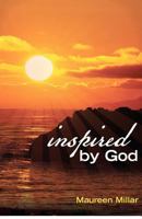 Inspired by God: Writings Which Admonish, Comfort, Encourage, Sustain 0986779202 Book Cover