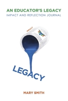 An Educator's Legacy: Impact and Reflection Journal 0998086738 Book Cover