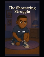 The Shoestring Struggle: A Fun Story About Learning to Tie Your Shoes B0FGVBHQXC Book Cover