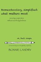 Homeschooling, simplified: what matters most: securing cooperation without sacrificing kindness 1503360679 Book Cover