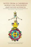Notes from a Caribbean Novice on Philisophy and Allied Sciences 1456871994 Book Cover