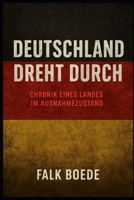 Deutschland dreht durch – Chronik eines Landes im Ausnahmezustand (German Edition) B0FJM917MW Book Cover