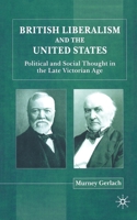 British Liberalism and the United States: Political and Social Thought in the Late Victorian Age 033379009X Book Cover