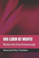 Das Leben Ist Nichts!: Nichts Als Eine Erinnerung! B09Q6ZRGB6 Book Cover
