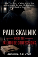 Paul Skalnik: The True Story of a Con Man, a Star Witness, and the Men His Testimony Helped Send to Death Row B0H96CJVSN Book Cover