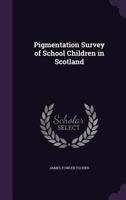 Pigmentation Survey of School Children in Scotland 134725661X Book Cover