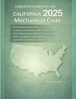 Understanding the 2025 California Mechanical Code: A Practical Guide to the California Mechanical Code Explained, Title 24 Mechanical Code ... (California Building Standards Code Series) B0GS8Y73FY Book Cover