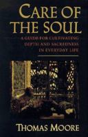 Care of the Soul: A Guide for Cultivating Depth and Sacredness in Everyday Life