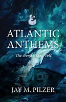 Atlantic Anthems: The Stories They Tell 1834350050 Book Cover