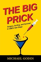 The Big Prick: Surgery, Surfing, and Survival in 1980’s San Diego B0CJDBLTV5 Book Cover