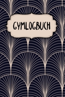 Gymlogbuch: Logbuch f�r dein Training - Dokumentiere GYM-�bungen - Ausf�llbuch - 120 Seiten - A5 - Notebook f�r mehr Kraft - Di�t und Fitness - Kraftsport und Kardiotraining - Motiv: Klassisch Modern 1658521501 Book Cover