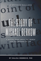 The Story of Michael Berkow: A moving story about the search for the meaning of life B0991C7GGY Book Cover