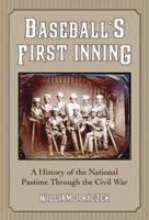 Baseball's First Inning: A History of the National Pastime Through the Civil War 0786441941 Book Cover