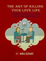 The Art of Killing Your Love Life 0557540747 Book Cover