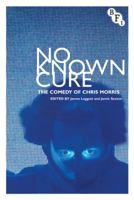 No Known Cure: The Comedy of Chris Morris 1844574792 Book Cover