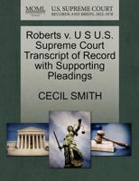 Roberts v. U S U.S. Supreme Court Transcript of Record with Supporting Pleadings 1270117076 Book Cover
