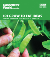 Gardeners' World Magazine: 101 Grow to Eat Ideas: Failsafe varieties for the kitchen garden 0563539275 Book Cover