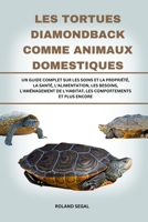 LES TORTUES DIAMONDBACK COMME ANIMAUX DOMESTIQUES: UN GUIDE COMPLET SUR LES SOINS ET LA PROPRIÉTÉ, LA SANTÉ, L'ALIMENTATION, LES BESOINS, ... COMPORTEMENTS ET PLUS ENCORE (French Edition) B0DW14CZW6 Book Cover
