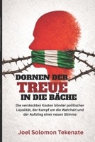 DORNEN DER TREUE IN DIE BÄCHE: Die versteckten Kosten blinder politischer Loyalität, der Kampf um die Wahrheit und der Aufstieg einer neuen Stimme (German Edition) B0GY1DHJ7L Book Cover