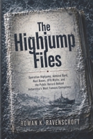 The Highjump Files: Operation Highjump, Admiral Byrd, Nazi Bases, UFO Myths, and the Public Record Behind Antarctica’s Most Famous Conspiracy B0GYRCRJNF Book Cover
