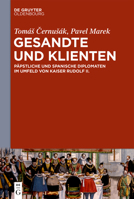 Gesandte und Klienten: Päpstliche und spanische Diplomaten im Umfeld von Kaiser Rudolf II. 3110613832 Book Cover