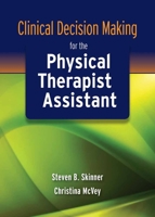 Clinical Decision Making for the Physical Therapist Assistant 0763771252 Book Cover