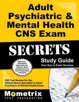 Adult Psychiatric & Mental Health CNS Exam Secrets, Study Guide: CNS Test Review for the Clinical Nurse Specialist in Adult Psychiatric & Mental Health Exam 1609714393 Book Cover